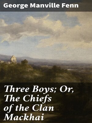 cover image of Three Boys; Or, the Chiefs of the Clan Mackhai